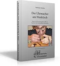 Der Uhrmacher am Werktisch – Hand- und Nachschlagebuch für Taschen- und Armbandu